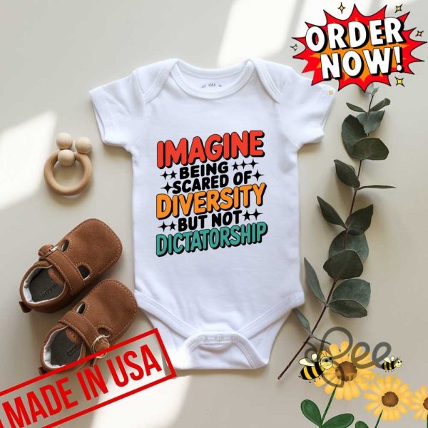 Imagine being scared of diversity but not dictatorship shirt