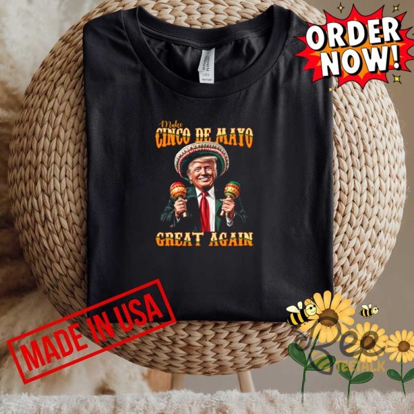 Make cinco de mayo great again funny trump mexican shirt