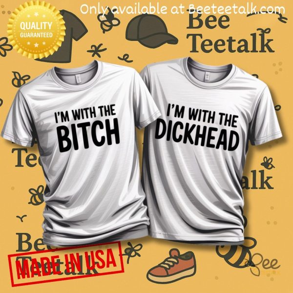 Im with the bitch and im with the dickhead couple matching shirts