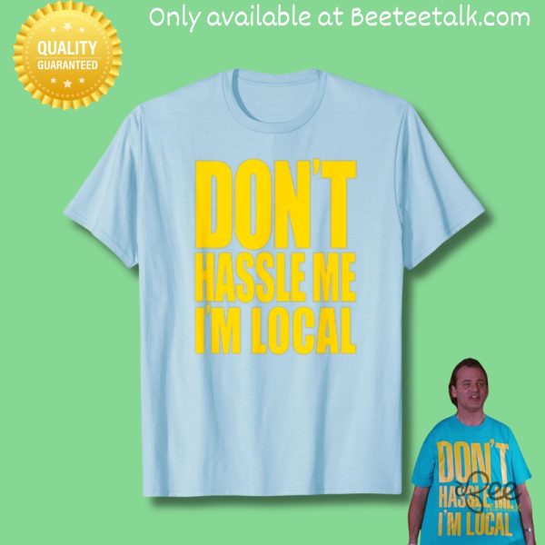 1991 bob dont hassle me im local shirt