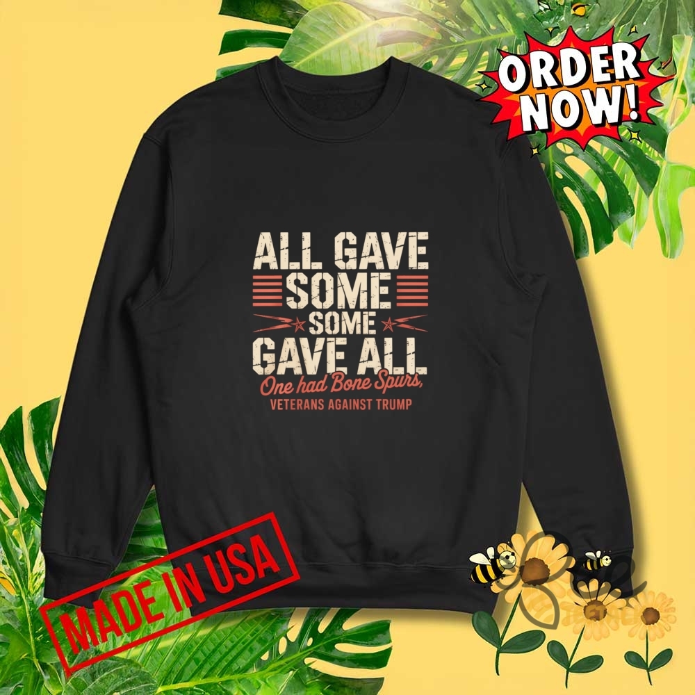 Some Gave All One Had Bone Spurs T Shirt Sweatshirt Hoodie Veterans Against Trump 7 Some gave all one had bone spurs t shirt sweatshirt hoodie veterans against trump