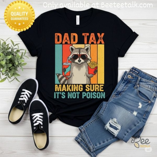 Dad tax making sure its not poison fathers day gift shirt