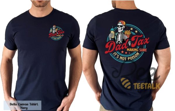 Funny dad tax shirt making sure its not poison shirt