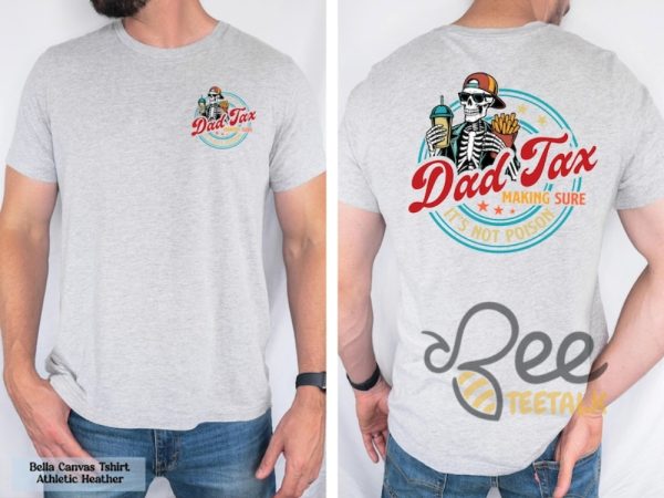 Funny dad tax shirt making sure its not poison shirt