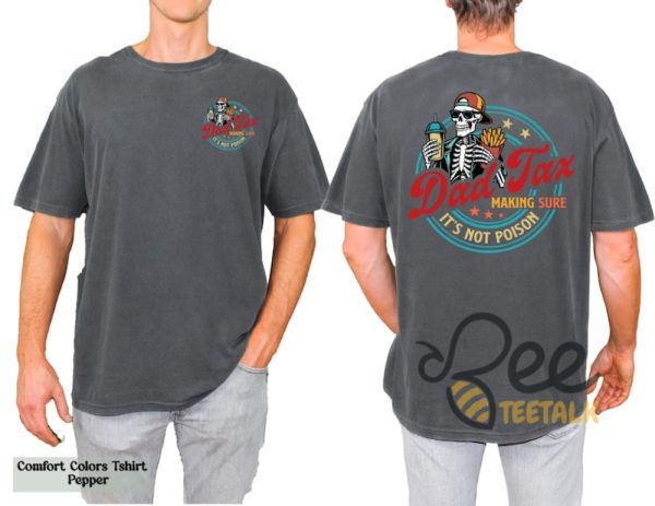 Funny dad tax shirt making sure its not poison shirt