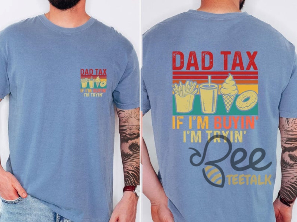 Funny Dad Tax Shirt If Im Buying Im Trying 6 Funny Dad Tax Shirt If Im buying im trying