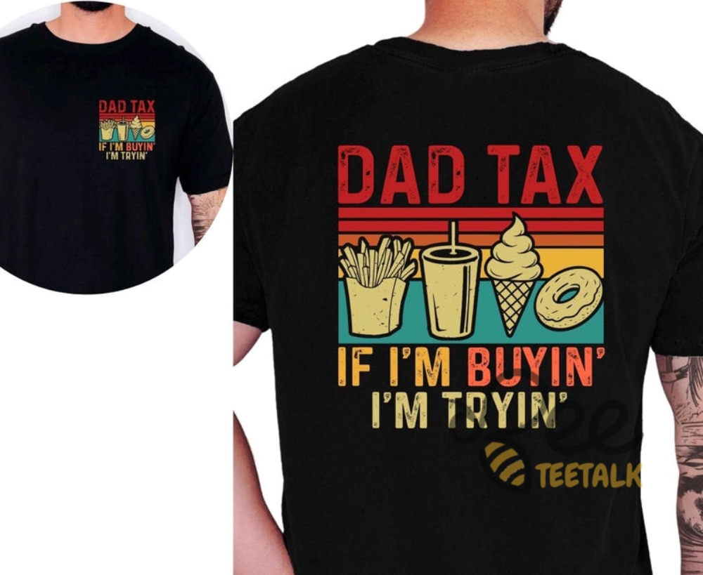 Funny Dad Tax Shirt If Im Buying Im Trying 7 Funny Dad Tax Shirt If Im buying im trying
