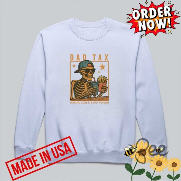 Funny skeleton dad tax t shirt sweatshirt hoodie