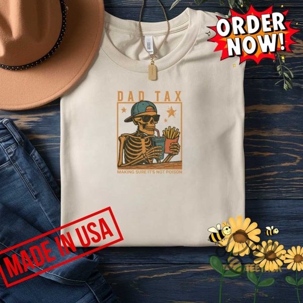 Funny skeleton dad tax t shirt sweatshirt hoodie