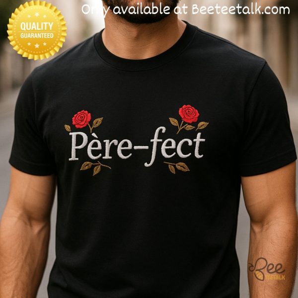 Perfect fathers day pere fect embroidered t shirt sweatshirt hoodie