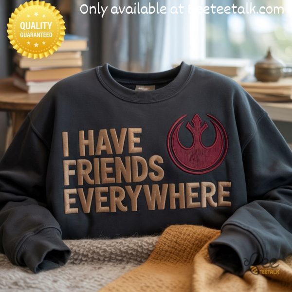 Star wars i have friends everywhere embroidered sweatshirt t shirt hoodie