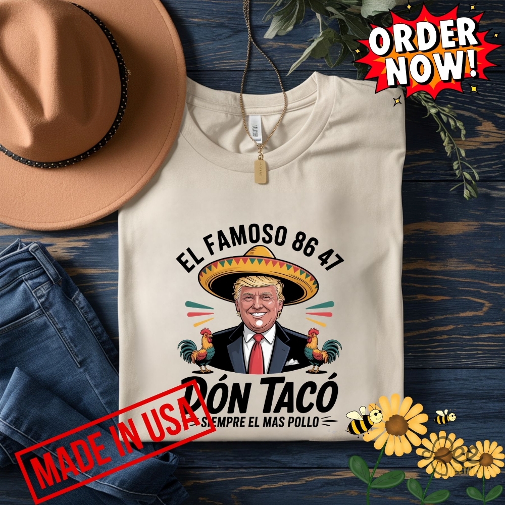 Anti Trump Taco Shirt El Famoso Don Taco 8647 Trump Always Chickens Out 12 Anti Trump Taco Shirt El Famoso Don Taco 8647 Trump Always Chickens Out