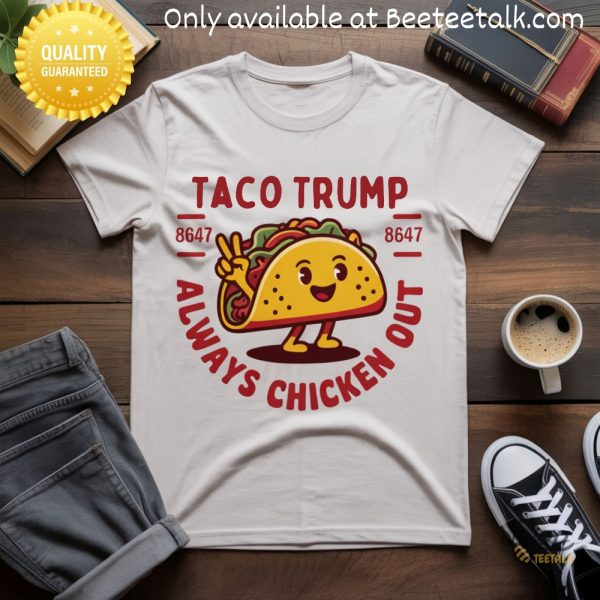 Taco trump always chickens out 8647 funny shirt