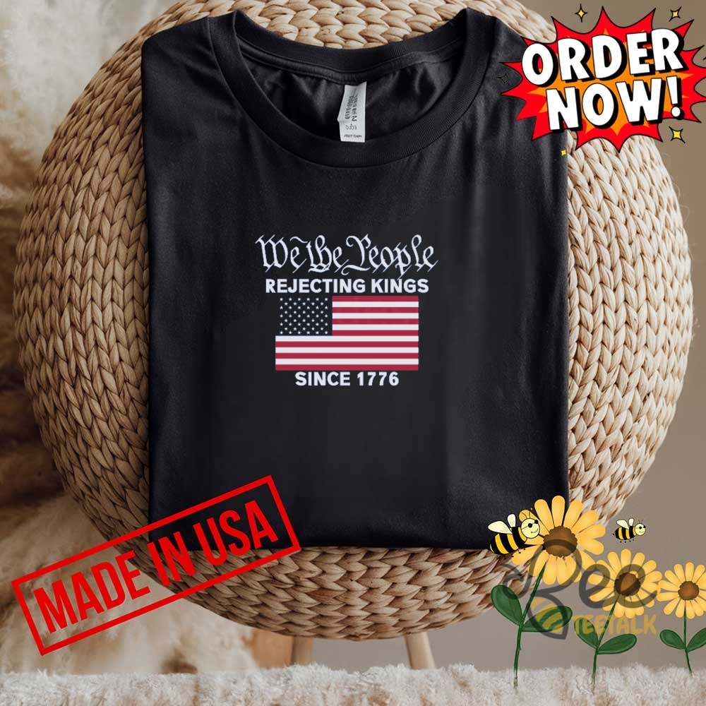 Rejecting Kings Since 1776 We The People Shirt 8 Rejecting Kings Since 1776 We the People shirt
