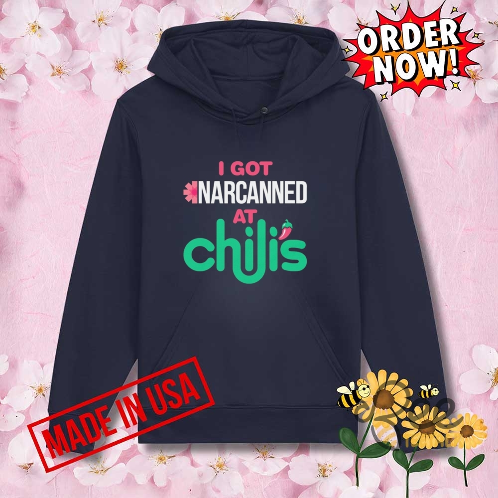 I Got Narcanned At Chilis Shirt 9 I got narcanned at chilis shirt