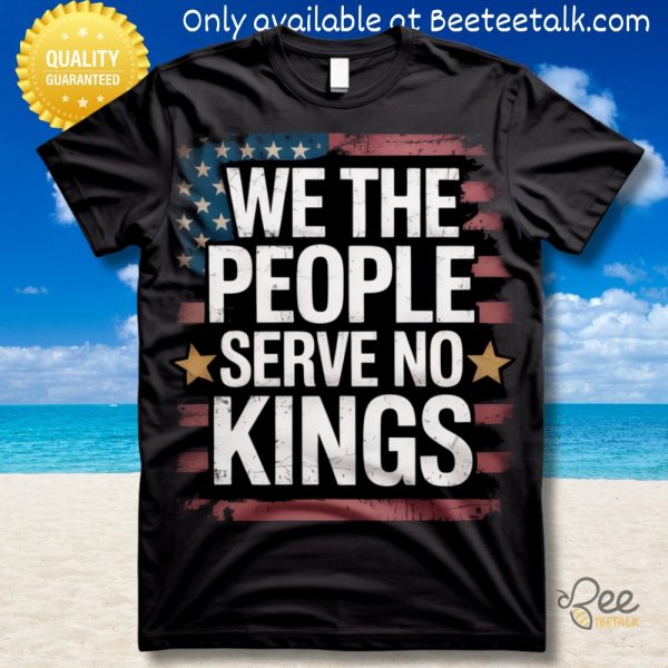 We the people serve no kings in america shirt anti trump