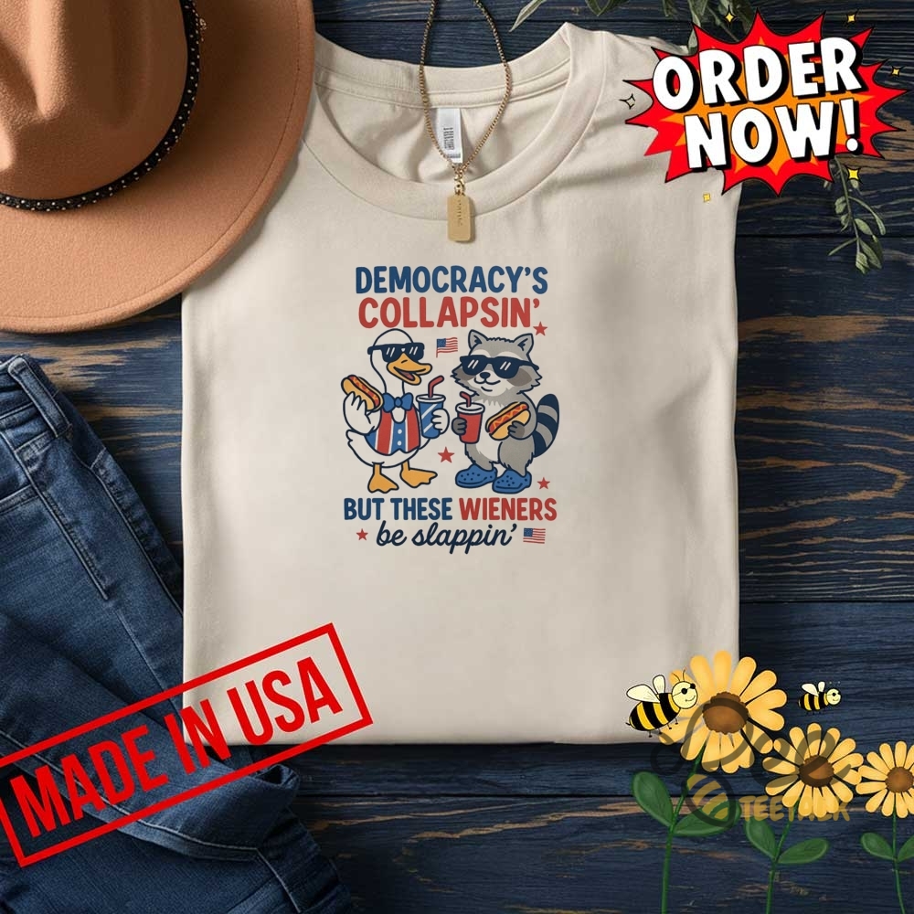 Funny Duck And Racoon Democrat Fourth Of July Shirt Democracys Collapsing But These Wieners Be Slapping 6 Funny Duck and Racoon Democrat Fourth of July shirt Democracys collapsing but these wieners be slapping