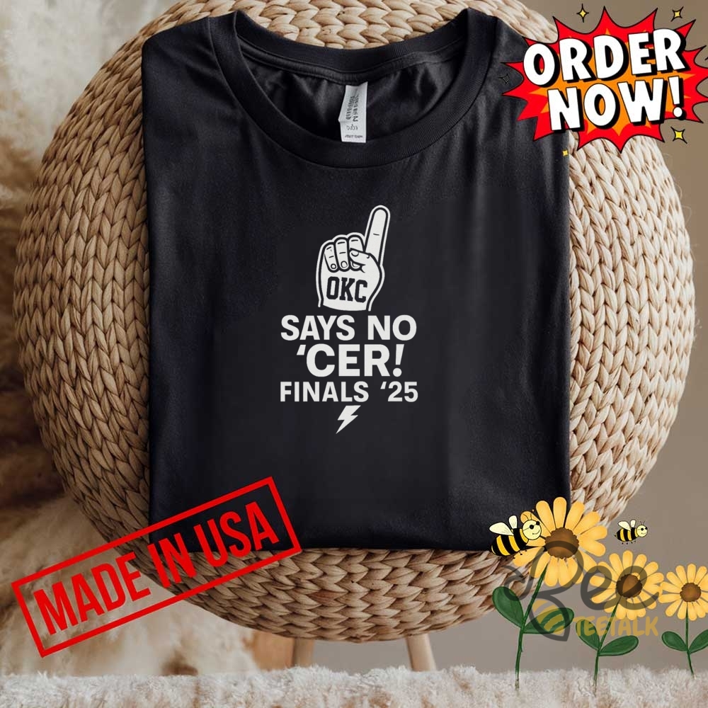 Funny Okc Says No Cer 2025 Oklahoma City Thunder Champions 2025 Shirt 4 Funny OKC Says No Cer 2025 Oklahoma City Thunder Champions 2025 Shirt