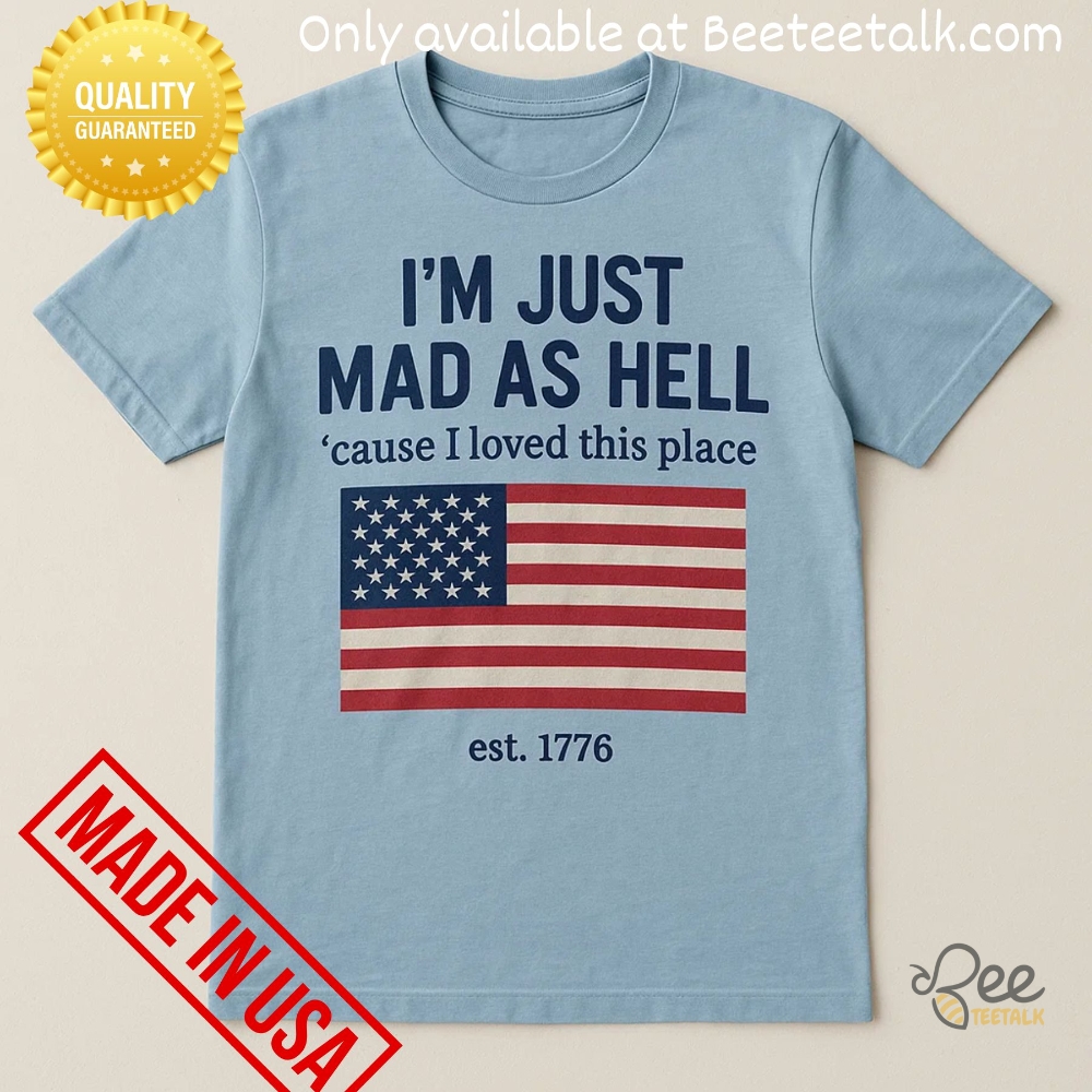Im Just Mad As Hell Cause I Loved This Place Usa Flag Shirt 13 Im Just Mad As Hell Cause I Loved This Place USA Flag Shirt