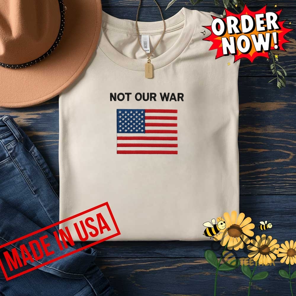 Not Our War America Flag Embroidered Shirt Patriotic Anti War Protest Tee 18 Not Our War America Flag Embroidered Shirt Patriotic Anti War Protest Tee