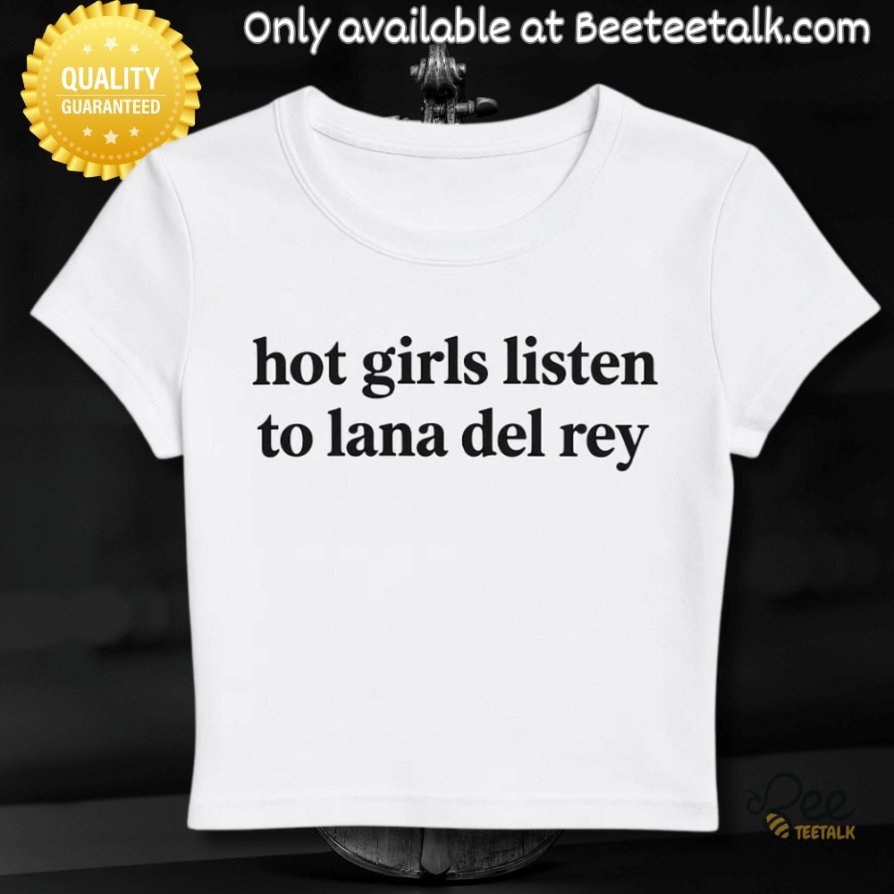 Hot Girls Listen To Lana Del Rey Baby Tee Shirt For Women 13 Hot Girls Listen to Lana Del Rey Baby Tee Shirt for Women