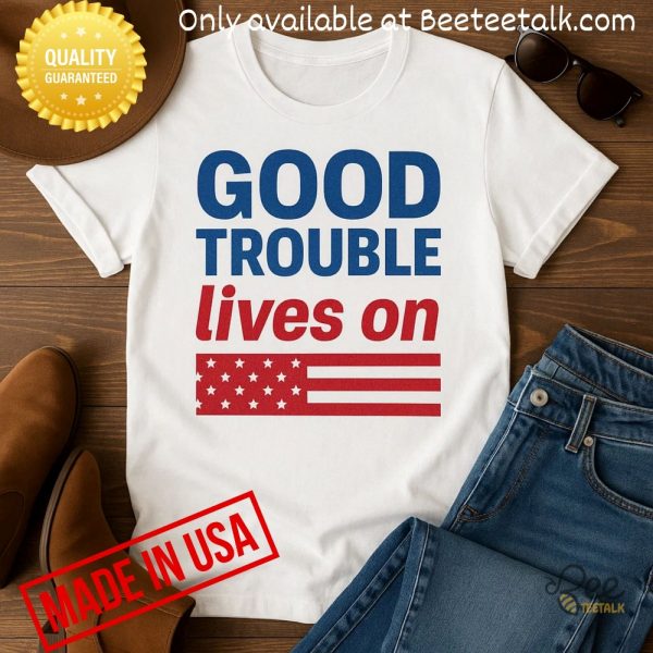 Good trouble lives on anti trump shirt