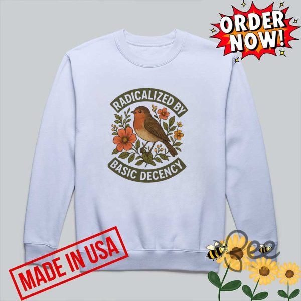 Radicalized by basic decency floral social justice protest shirt anti trump